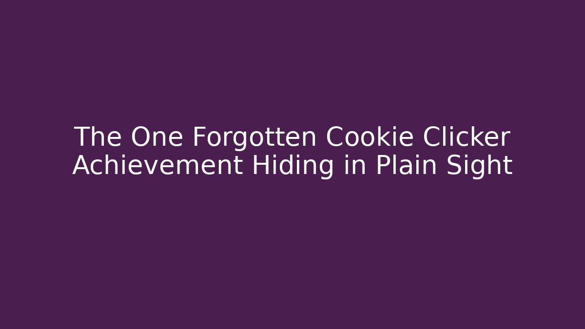 The One Forgotten Cookie Clicker Achievement Hiding in Plain Sight