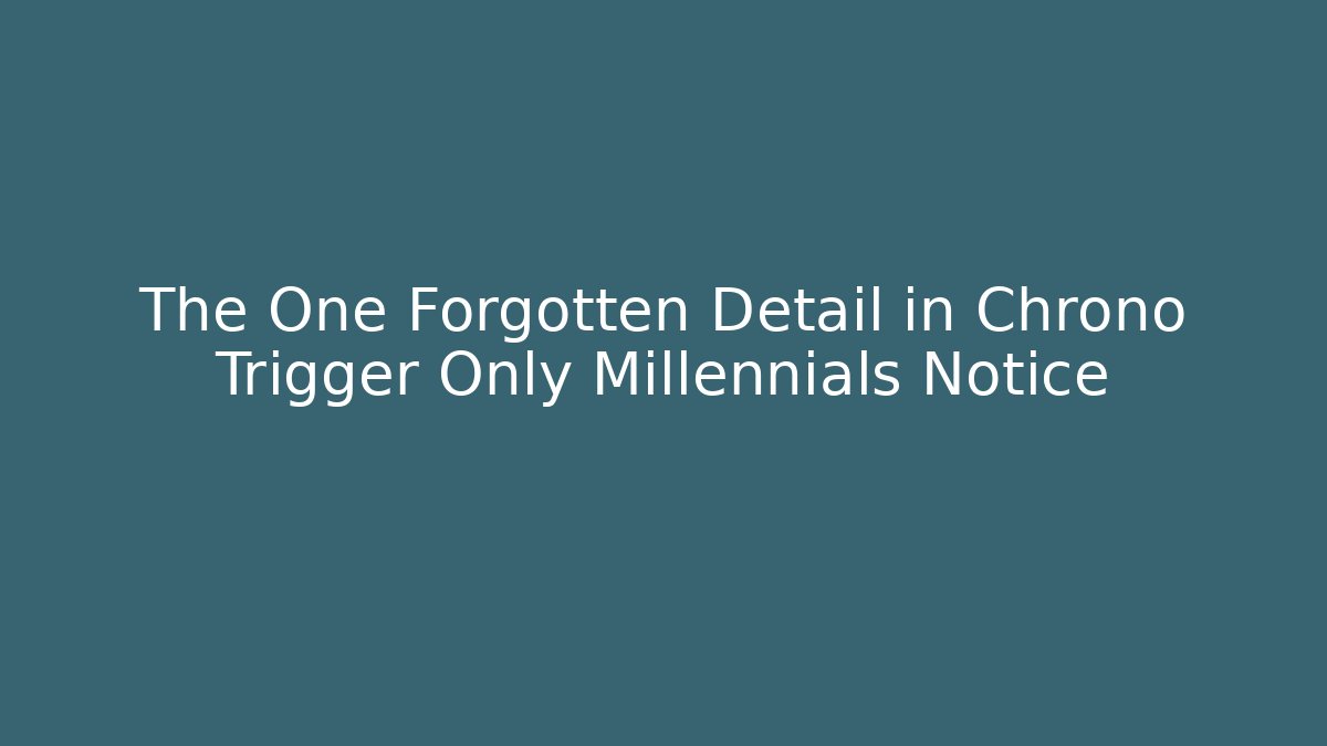 The One Forgotten Detail in Chrono Trigger Only Millennials Notice