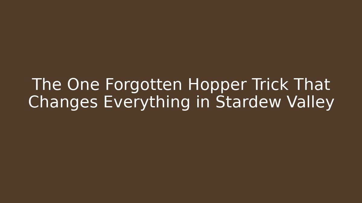 The One Forgotten Hopper Trick That Changes Everything in Stardew Valley - Felix Cat Insurance