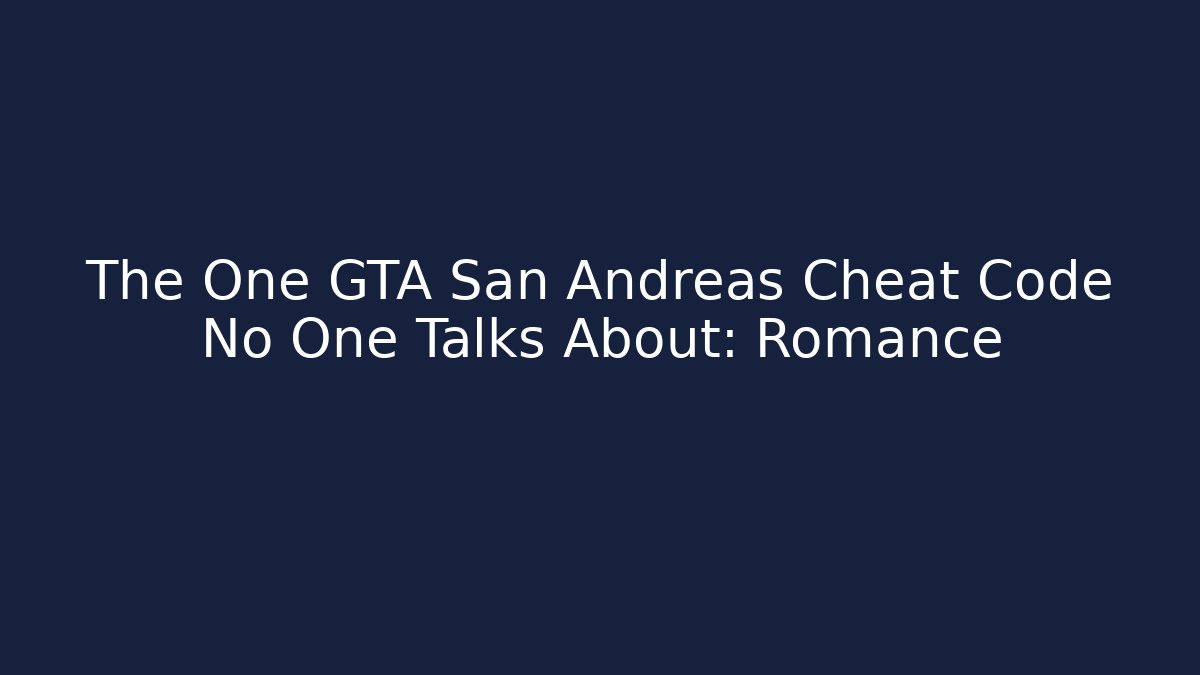 The One GTA San Andreas Cheat Code No One Talks About: Romance