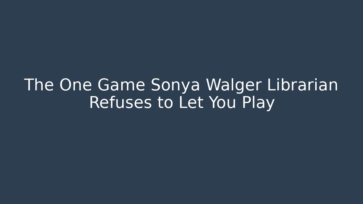 The One Game Sonya Walger Librarian Refuses to Let You Play
