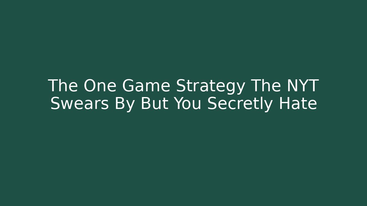 The One Game Strategy The NYT Swears By But You Secretly Hate - Felix Cat Insurance