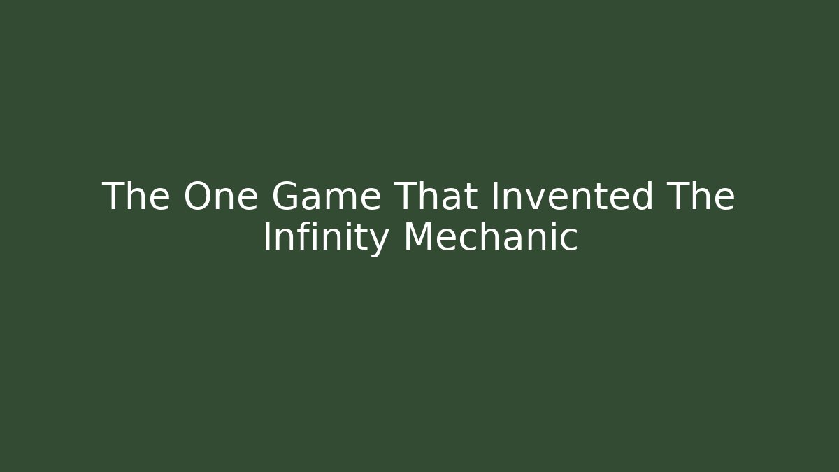 The One Game That Invented The Infinity Mechanic