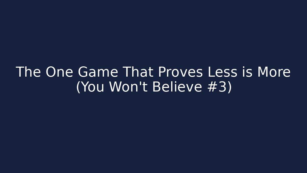 The One Game That Proves Less is More (You Won't Believe #3)