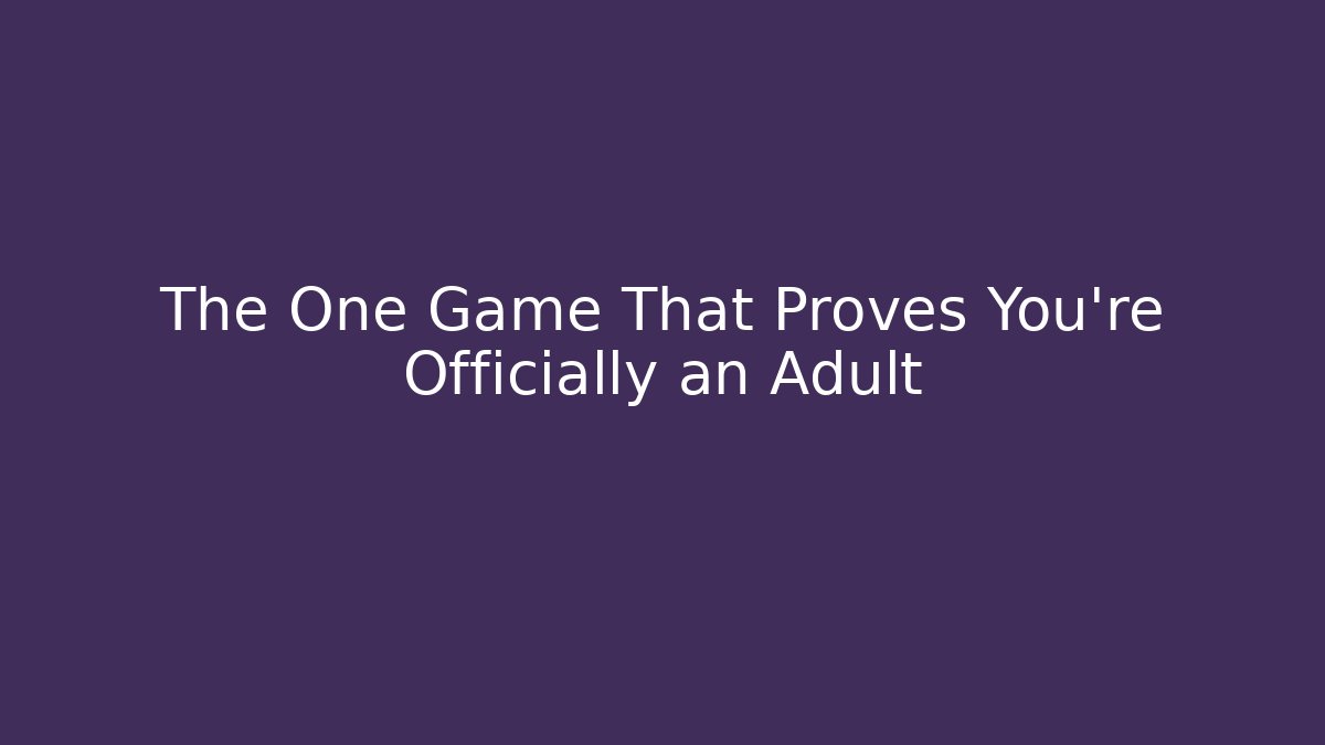 The One Game That Proves You’re Officially an Adult - Felix Cat Insurance