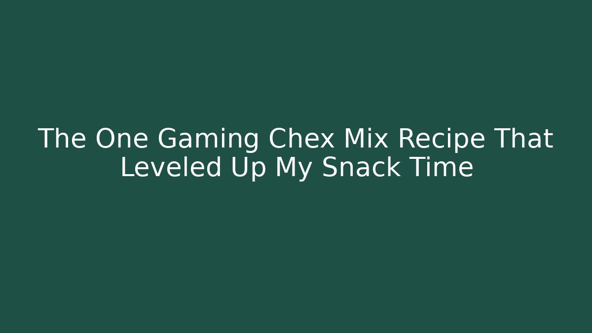 The One Gaming Chex Mix Recipe That Leveled Up My Snack Time