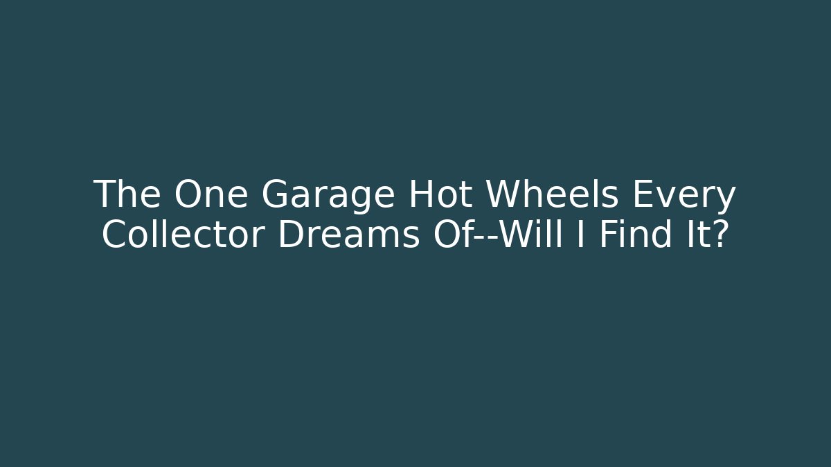 The One Garage Hot Wheels Every Collector Dreams Of—Will I Find It?