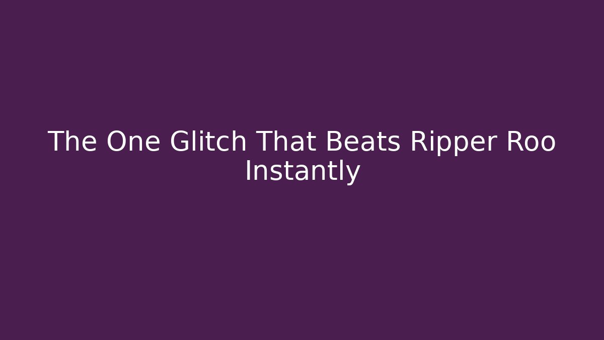 The One Glitch That Beats Ripper Roo Instantly