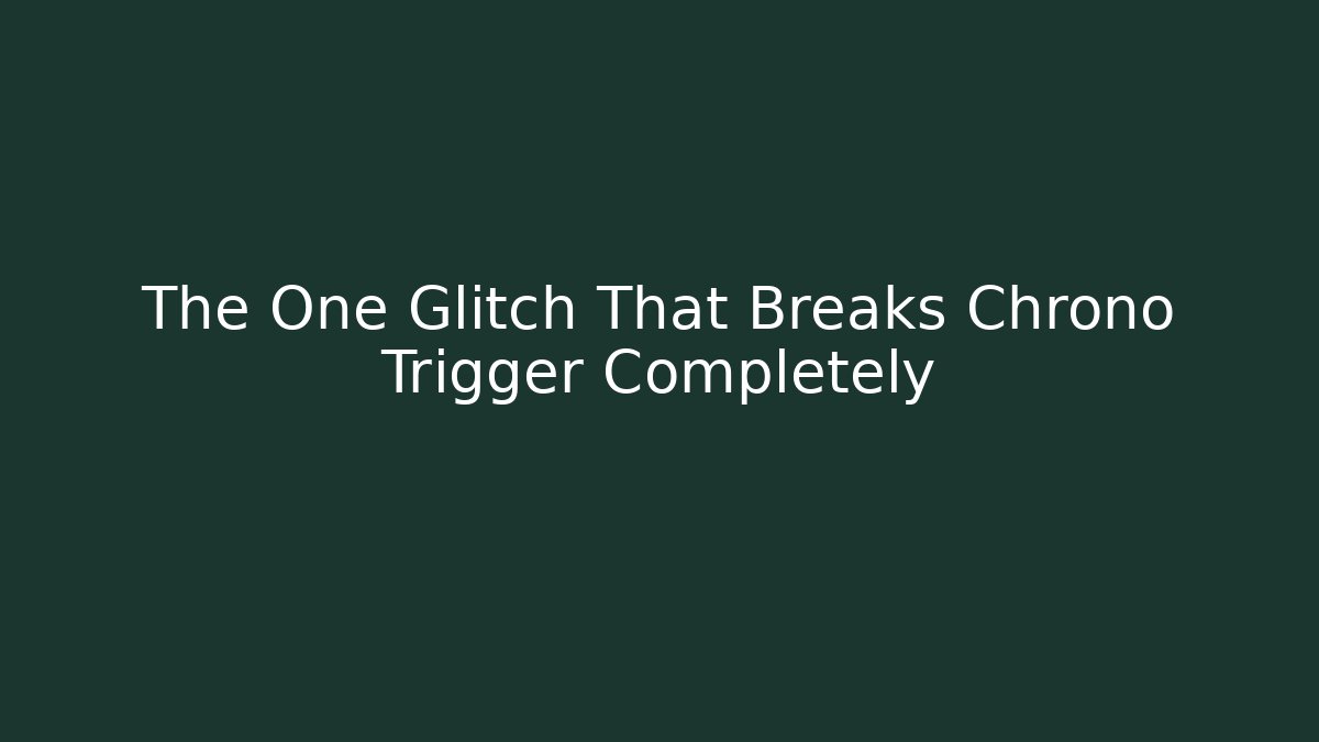 The One Glitch That Breaks Chrono Trigger Completely