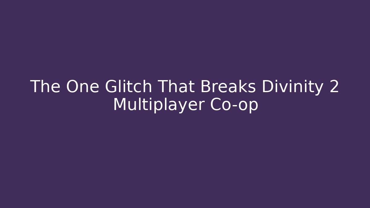The One Glitch That Breaks Divinity 2 Multiplayer Co-op
