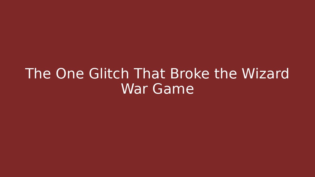 The One Glitch That Broke the Wizard War Game
