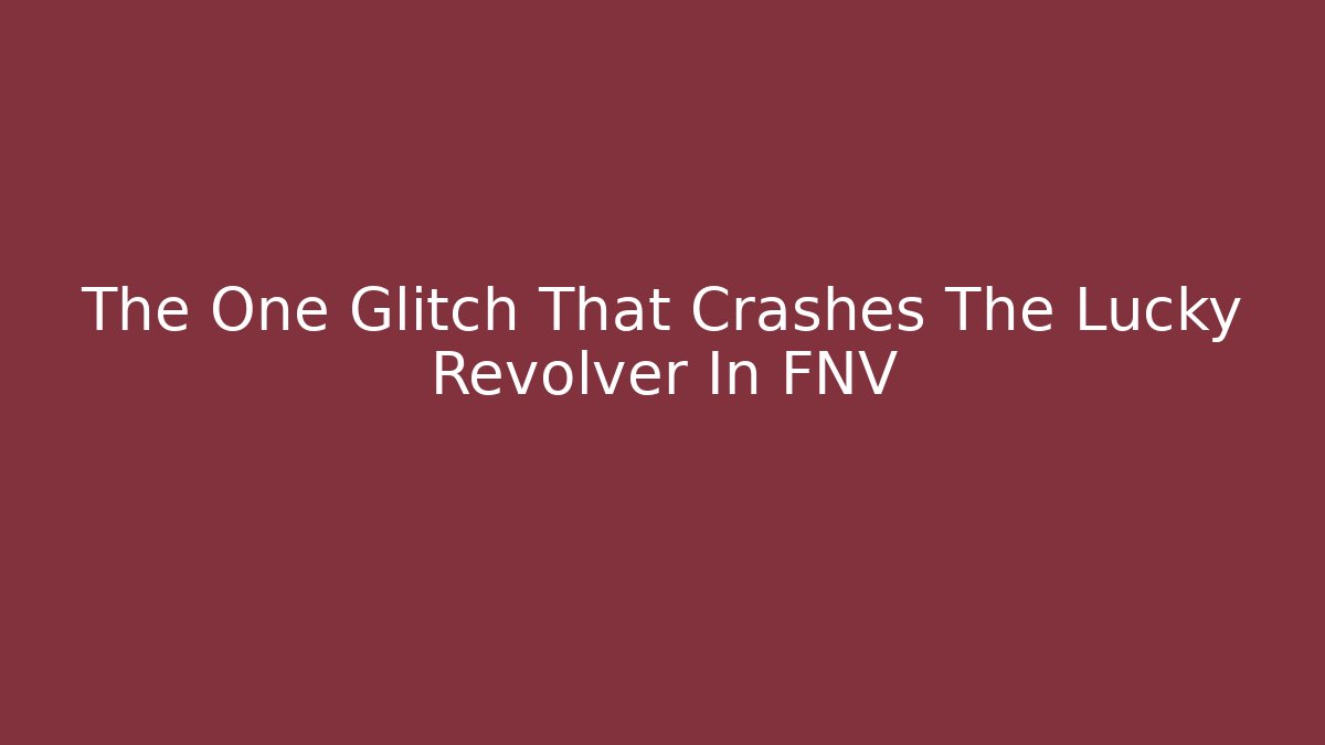 The One Glitch That Crashes The Lucky Revolver In FNV