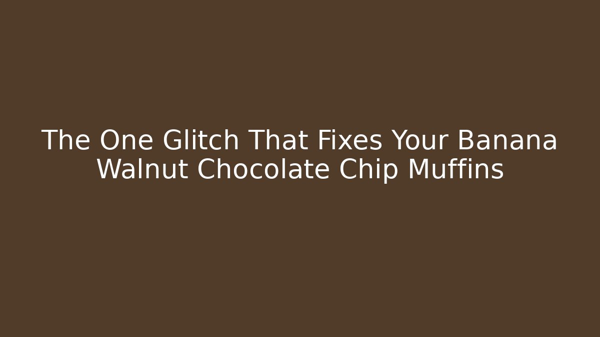 The One Glitch That Fixes Your Banana Walnut Chocolate Chip Muffins - Felix Cat Insurance
