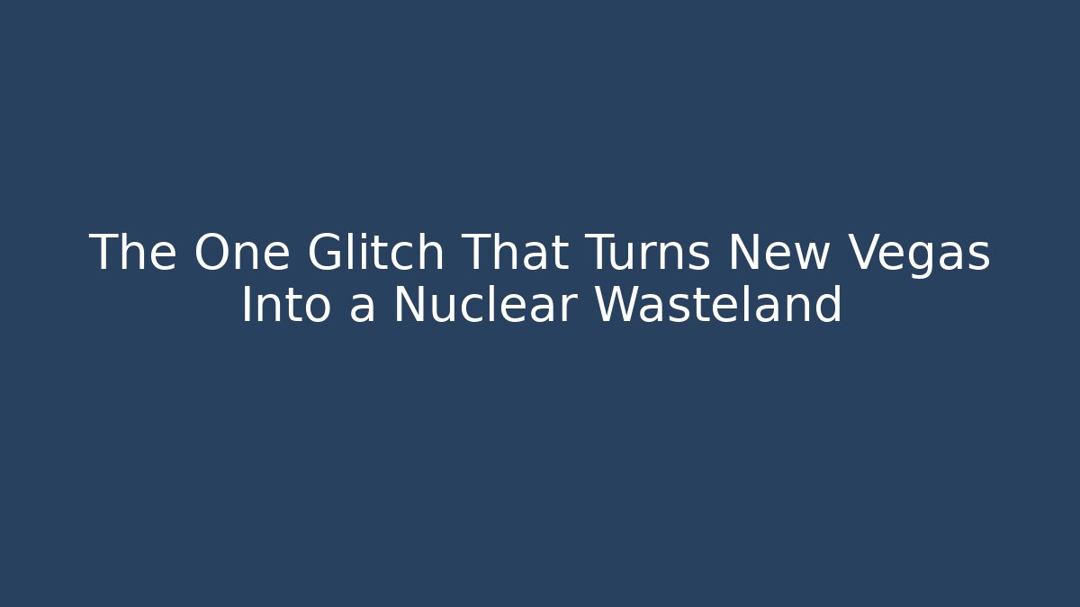 The One Glitch That Turns New Vegas Into a Nuclear Wasteland