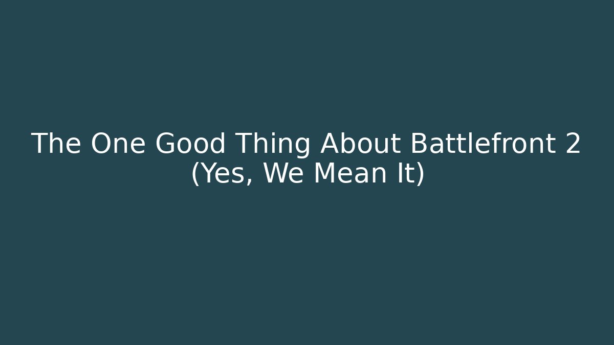 The One Good Thing About Battlefront 2 (Yes, We Mean It) - Felix Cat Insurance