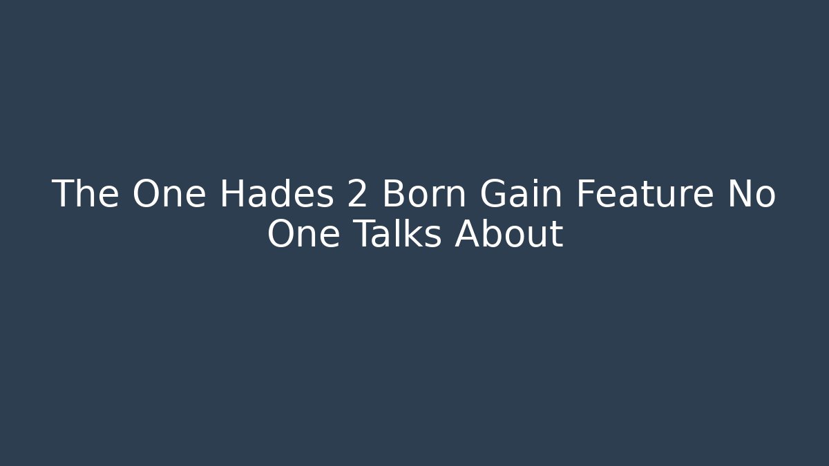 The One Hades 2 Born Gain Feature No One Talks About - Felix Cat Insurance