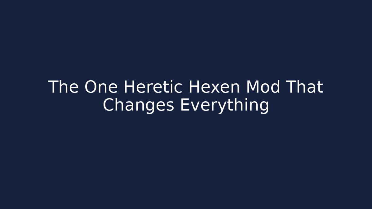The One Heretic Hexen Mod That Changes Everything