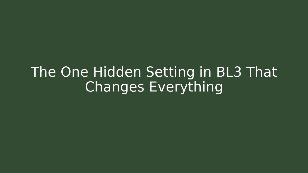The One Hidden Setting in BL3 That Changes Everything
