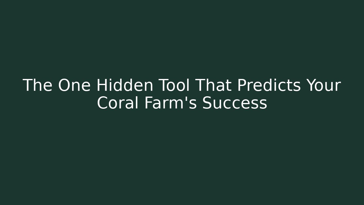 The One Hidden Tool That Predicts Your Coral Farm's Success - Felix Cat Insurance