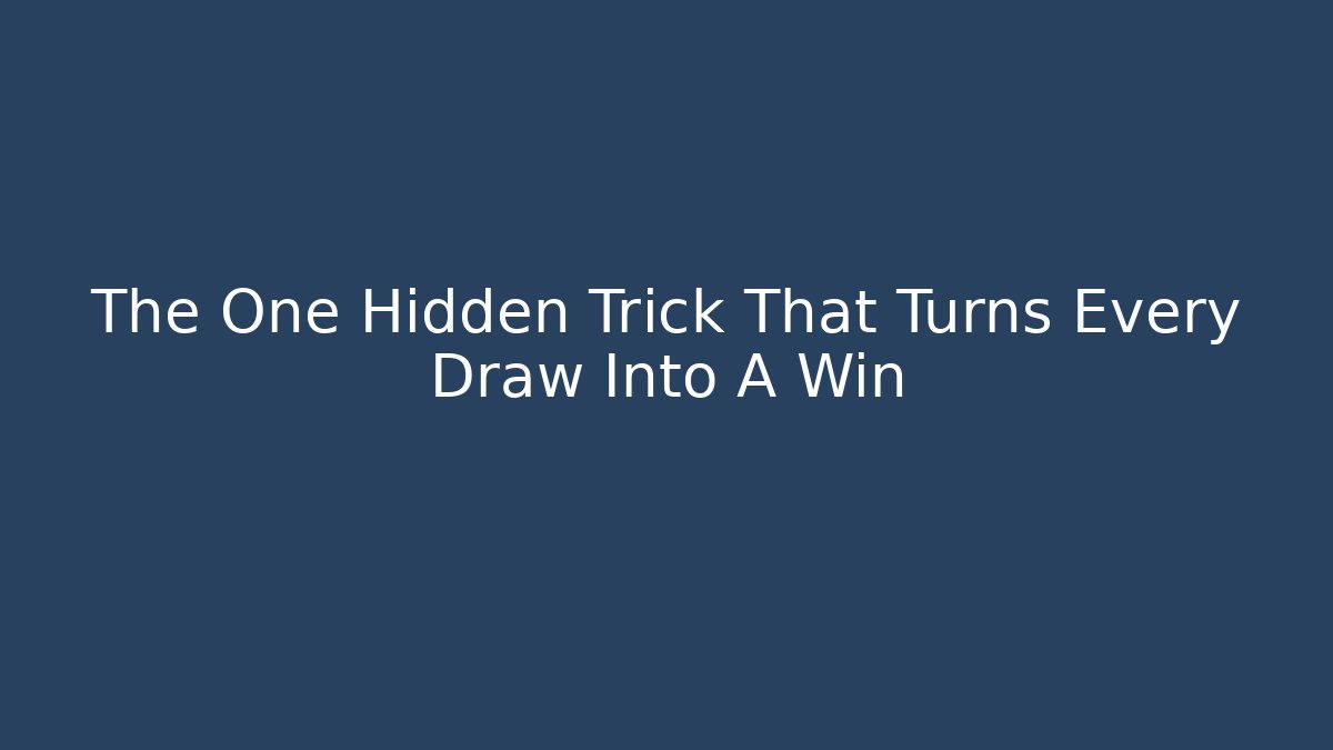 The One Hidden Trick That Turns Every Draw Into A Win