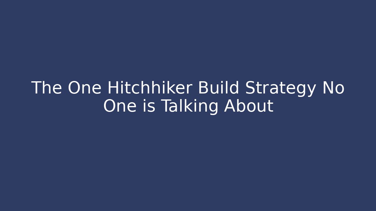 The One Hitchhiker Build Strategy No One is Talking About