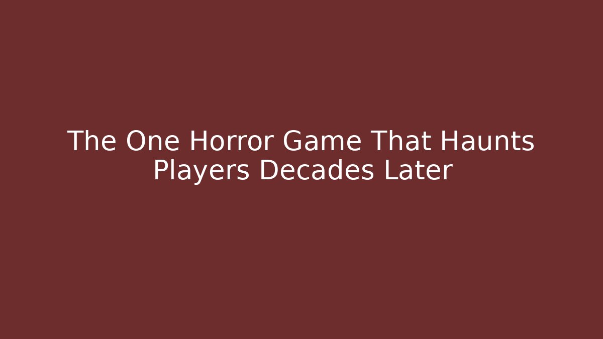 The One Horror Game That Haunts Players Decades Later