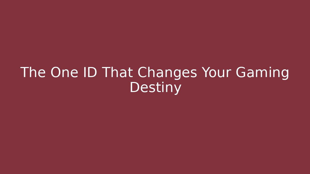 The One ID That Changes Your Gaming Destiny