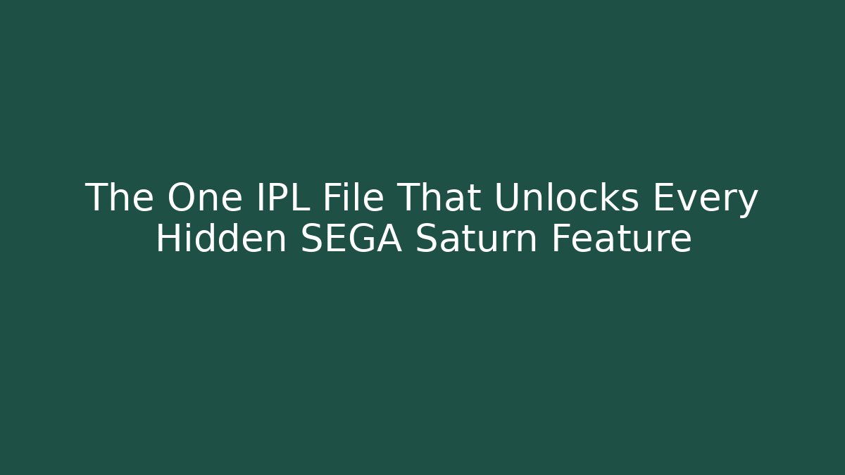 The One IPL File That Unlocks Every Hidden SEGA Saturn Feature