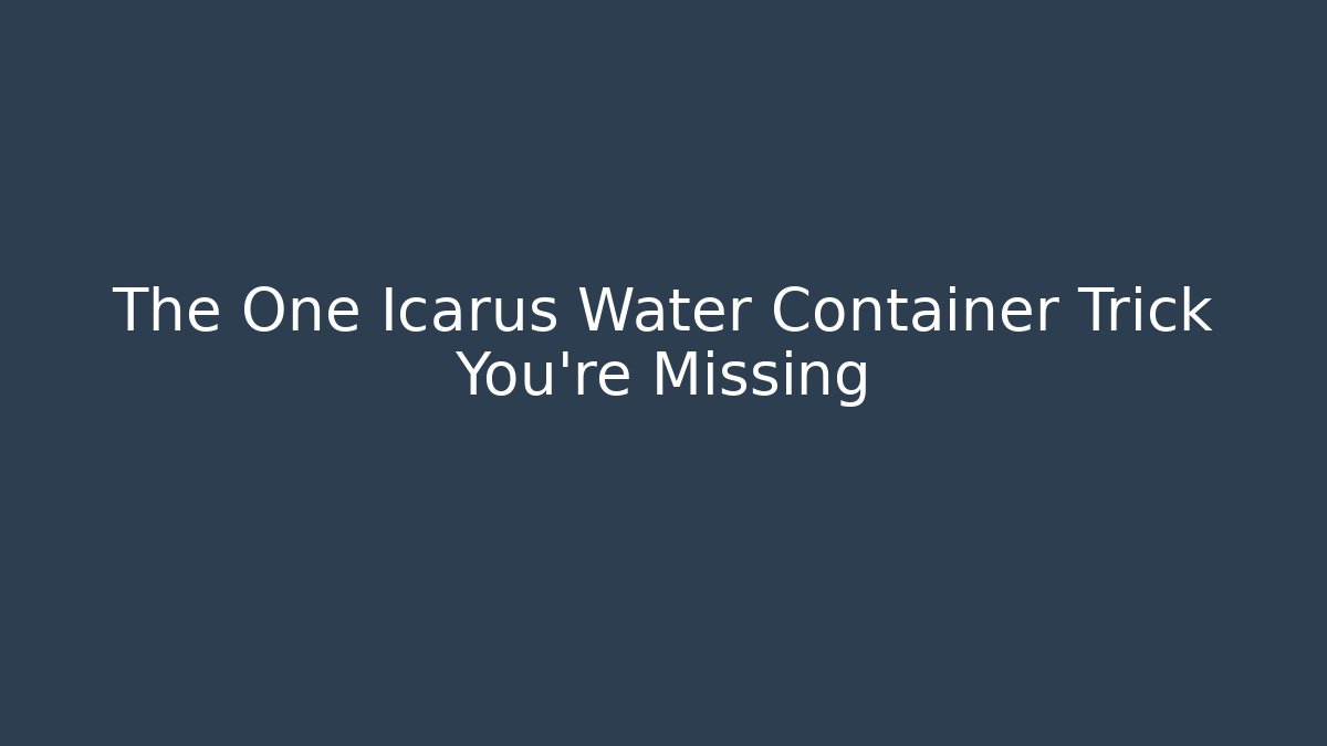 The One Icarus Water Container Trick You're Missing