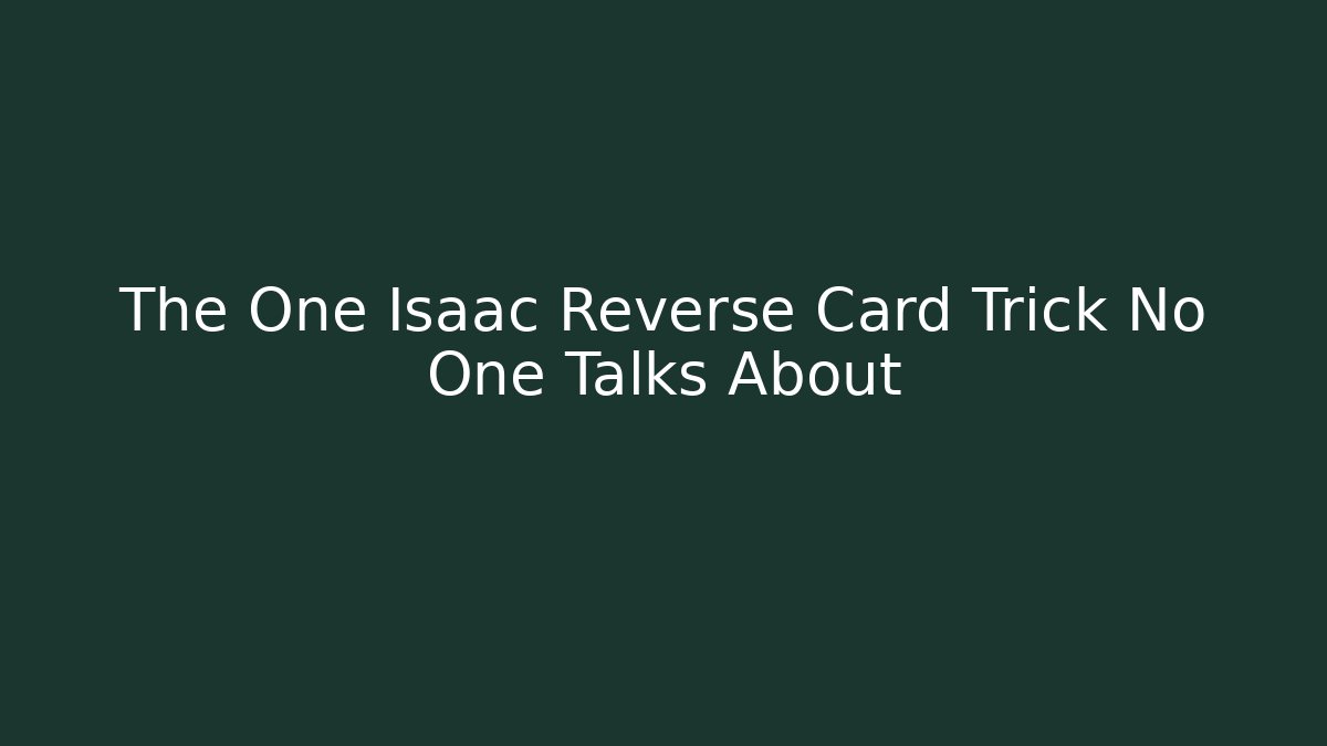 The One Isaac Reverse Card Trick No One Talks About