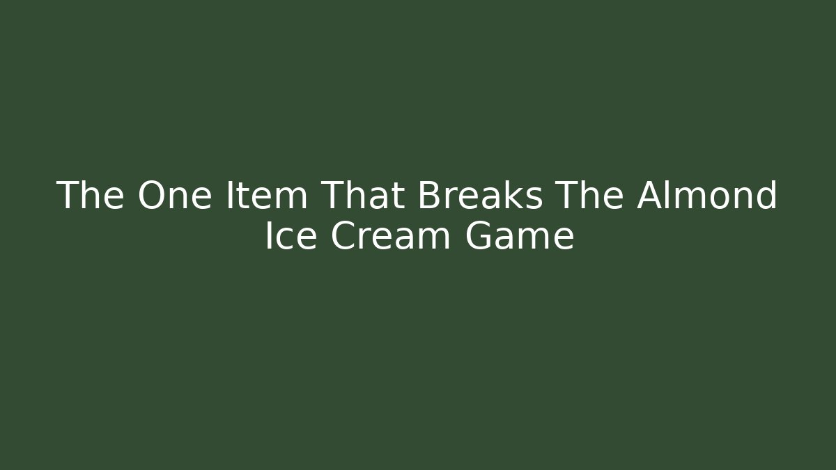 The One Item That Breaks The Almond Ice Cream Game