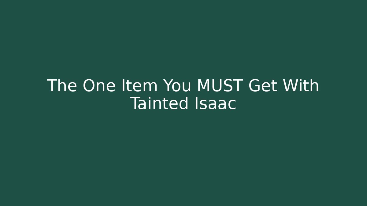 The One Item You MUST Get With Tainted Isaac