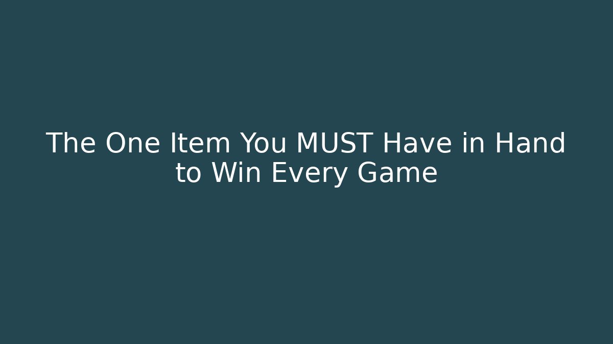 The One Item You MUST Have in Hand to Win Every Game