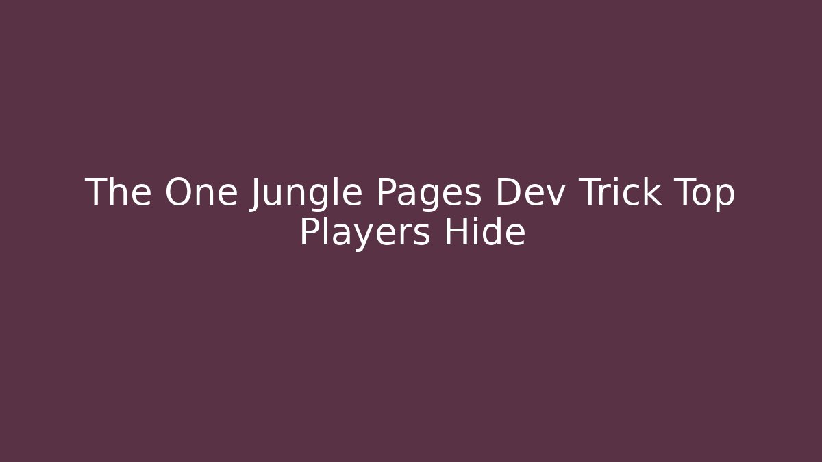 The One Jungle Pages Dev Trick Top Players Hide