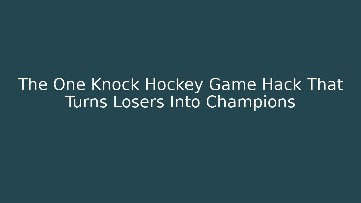 The One Knock Hockey Game Hack That Turns Losers Into Champions