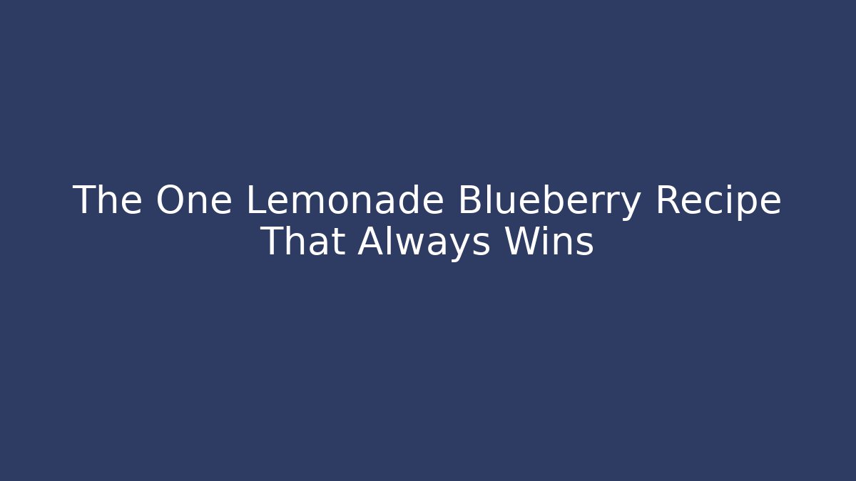 The One Lemonade Blueberry Recipe That Always Wins