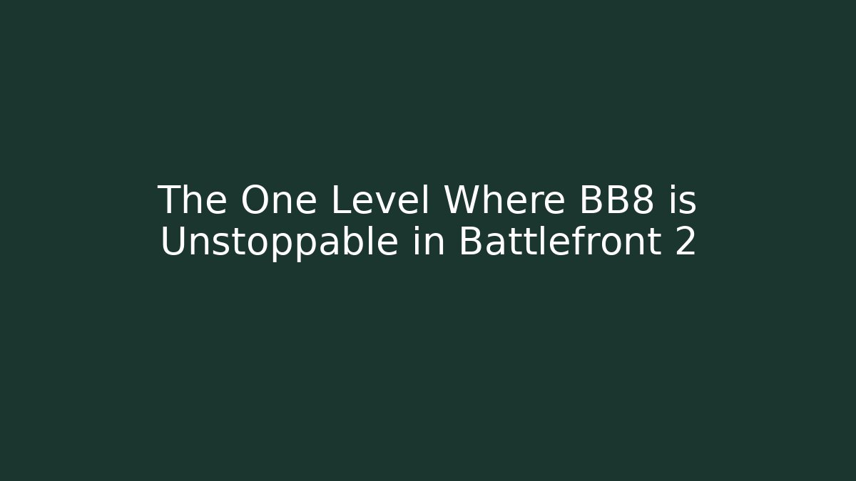 The One Level Where BB8 is Unstoppable in Battlefront 2