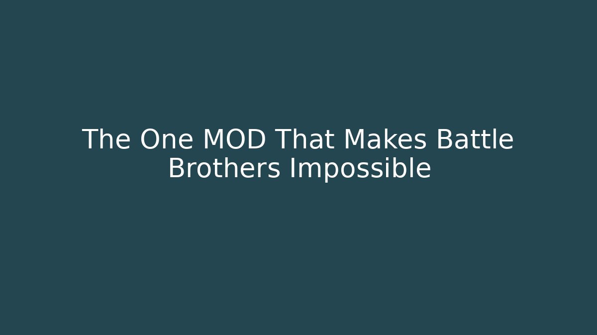 The One MOD That Makes Battle Brothers Impossible