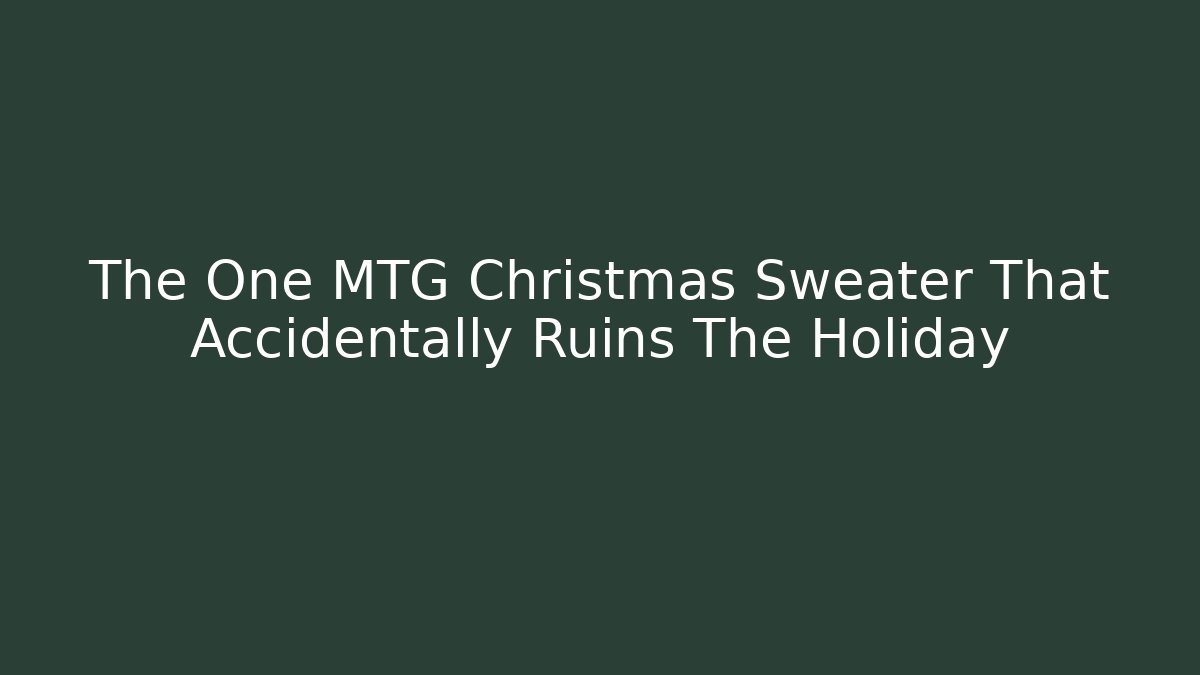The One MTG Christmas Sweater That Accidentally Ruins The Holiday
