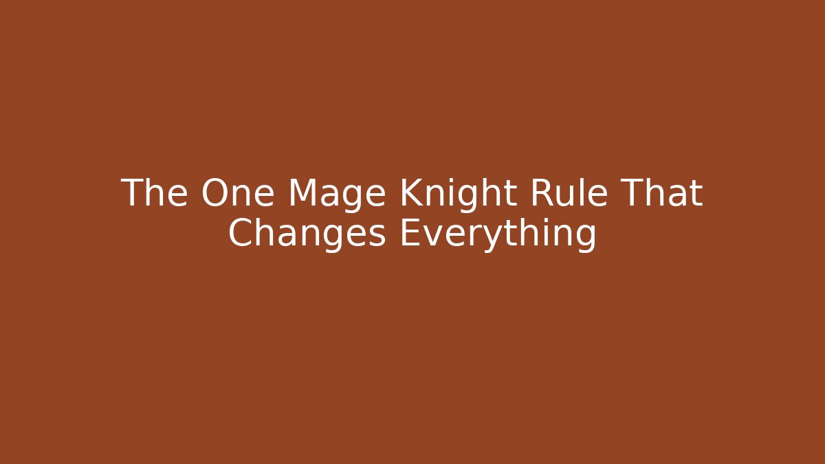 The One Mage Knight Rule That Changes Everything