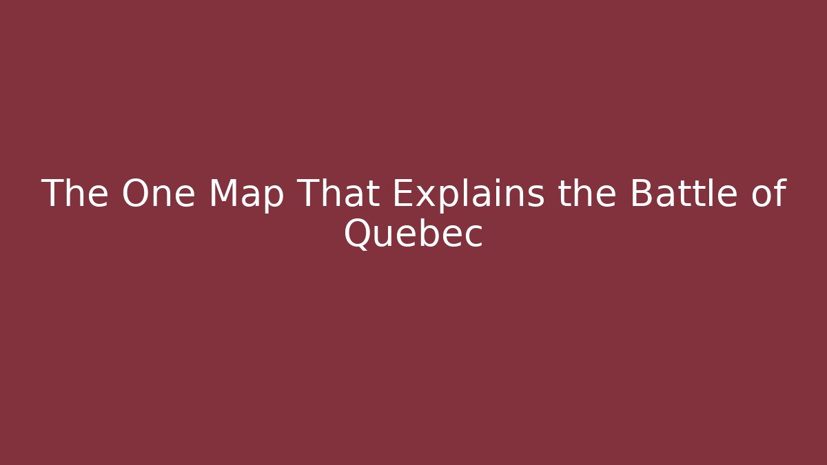 The One Map That Explains the Battle of Quebec