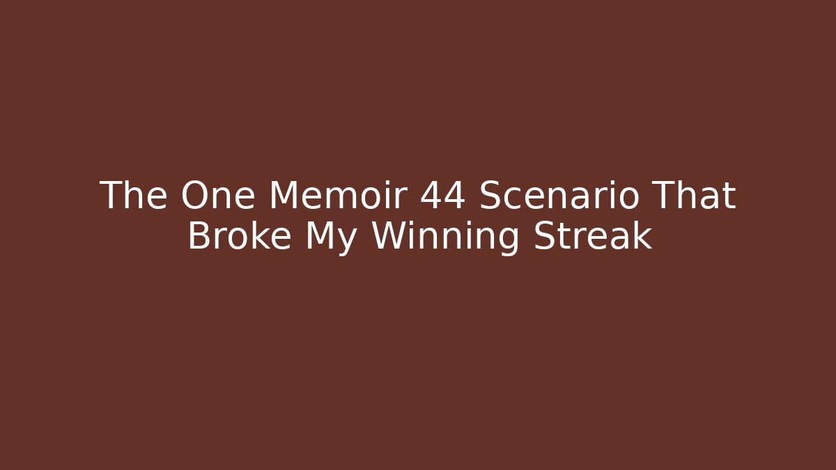 The One Memoir 44 Scenario That Broke My Winning Streak