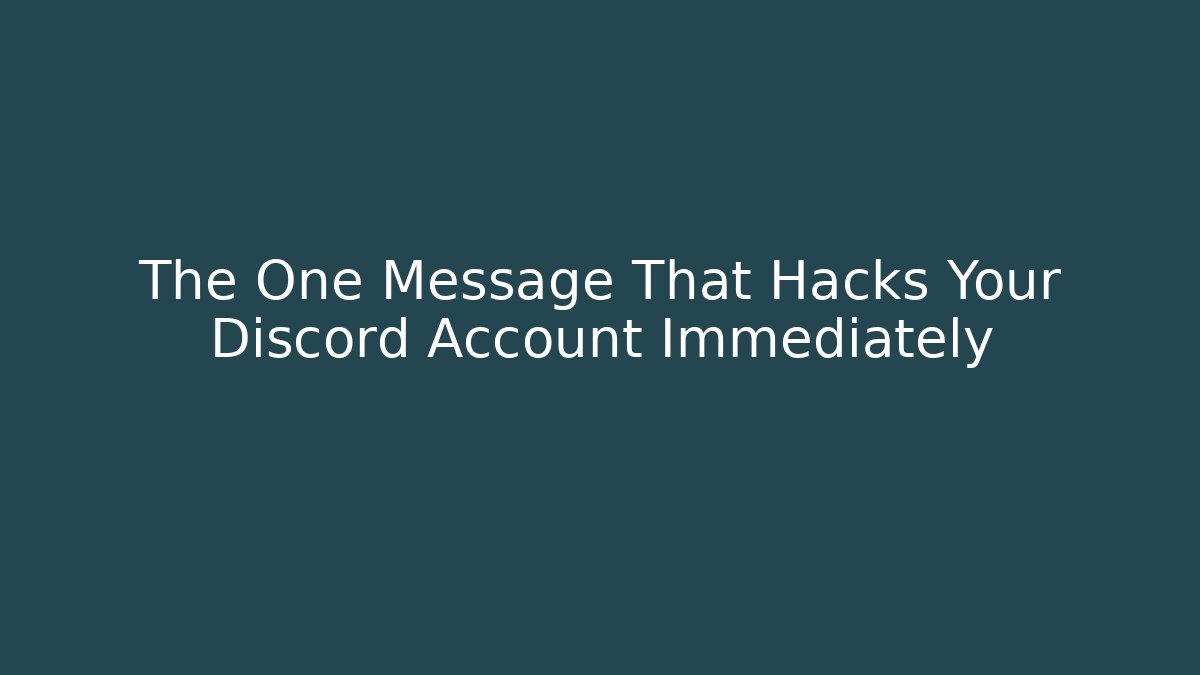 The One Message That Hacks Your Discord Account Immediately