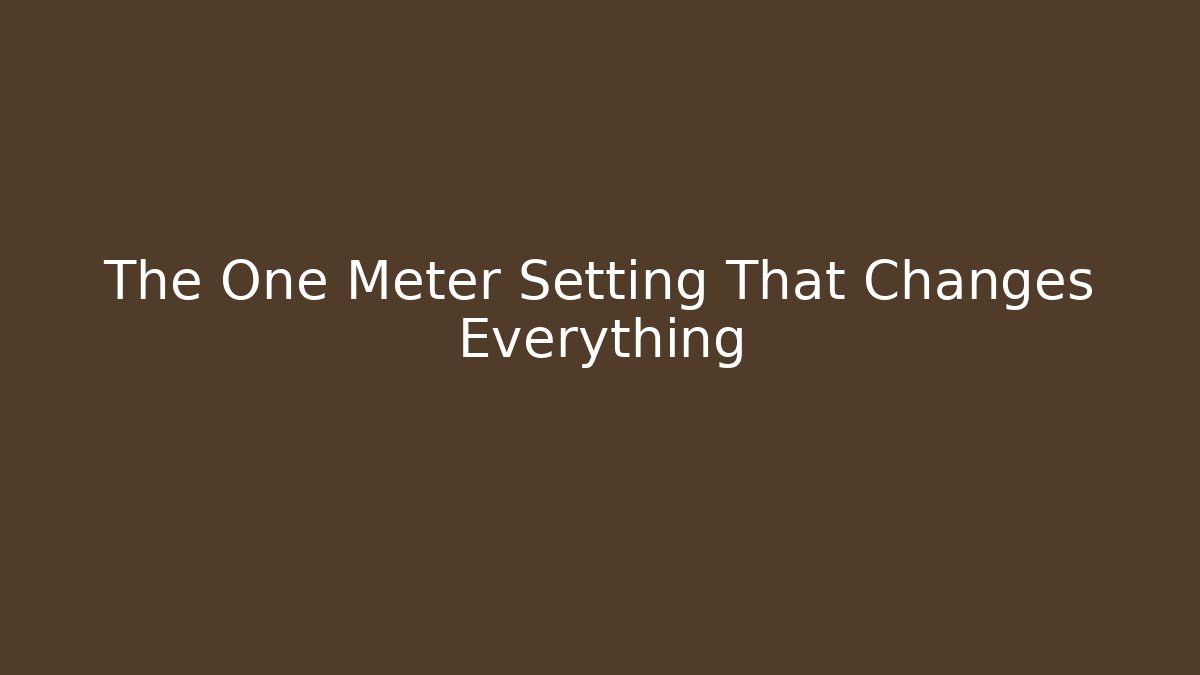 The One Meter Setting That Changes Everything