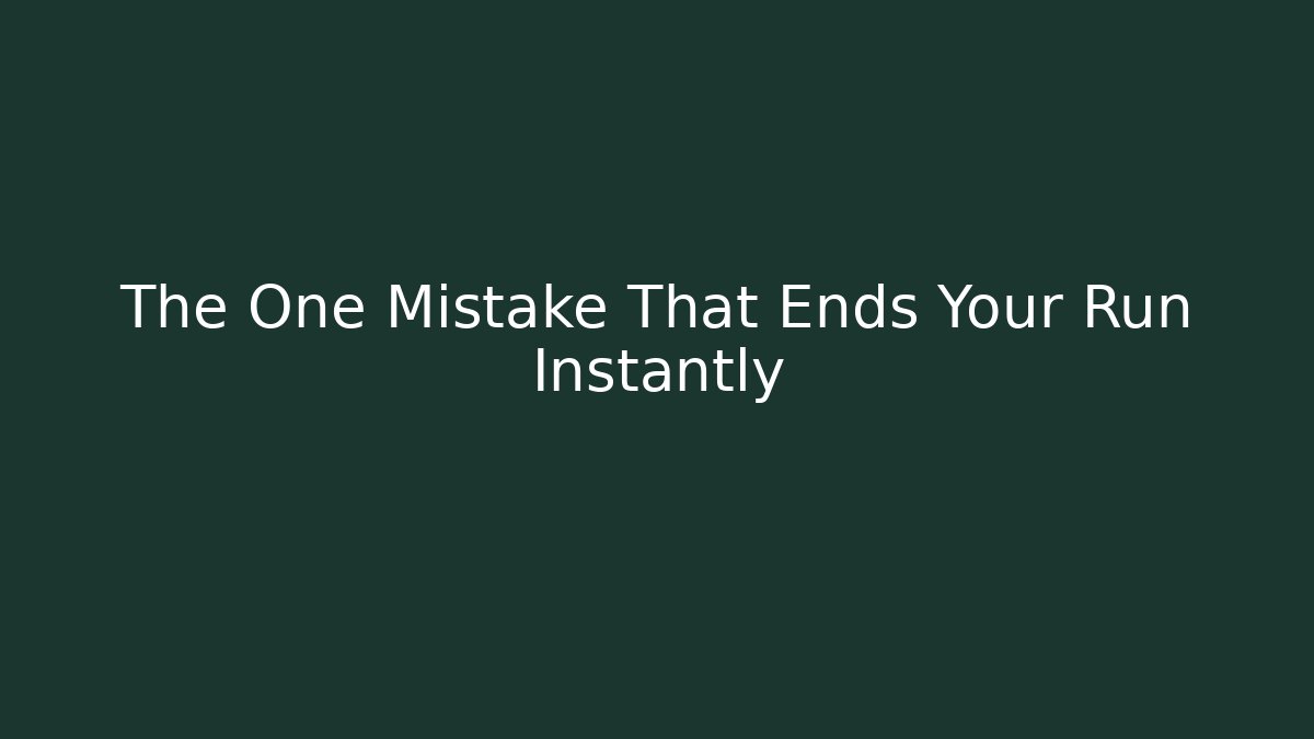 The One Mistake That Ends Your Run Instantly
