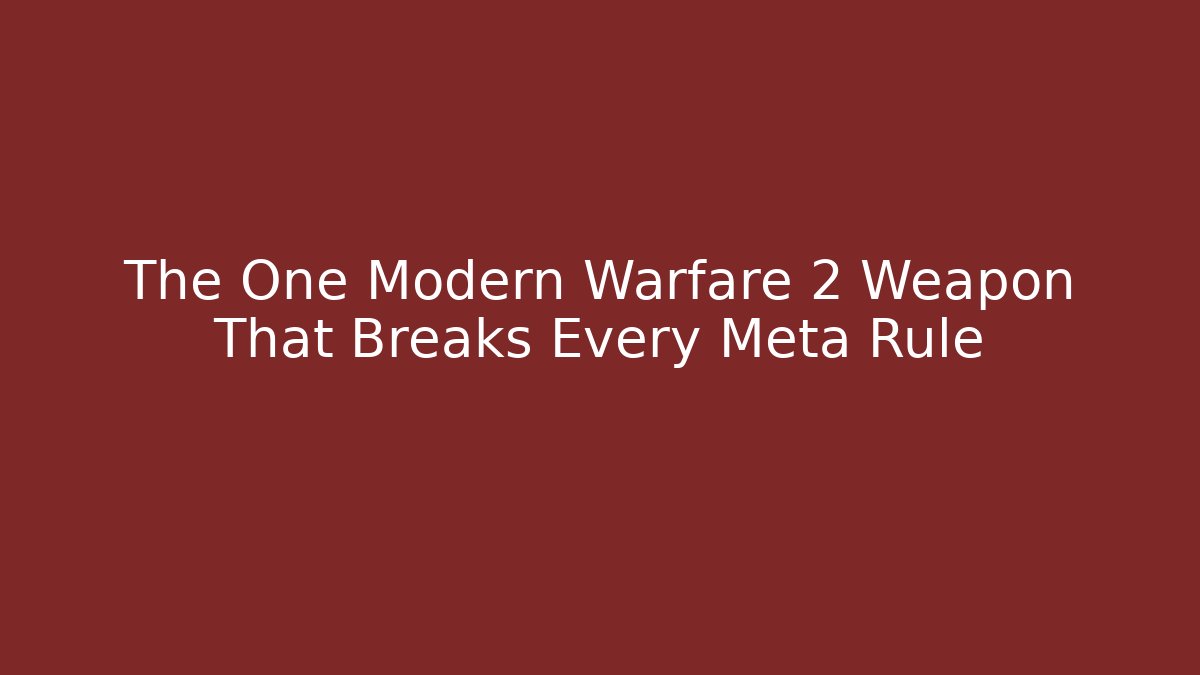 The One Modern Warfare 2 Weapon That Breaks Every Meta Rule