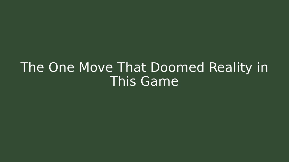 The One Move That Doomed Reality in This Game - Felix Cat Insurance