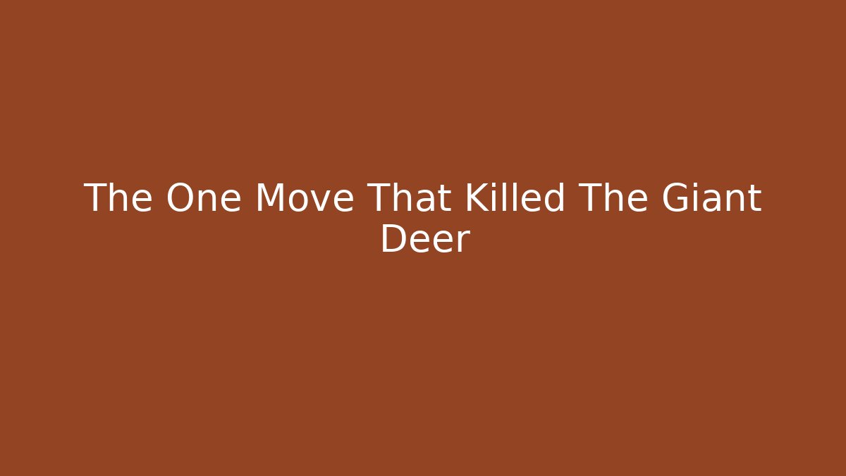 The One Move That Killed The Giant Deer