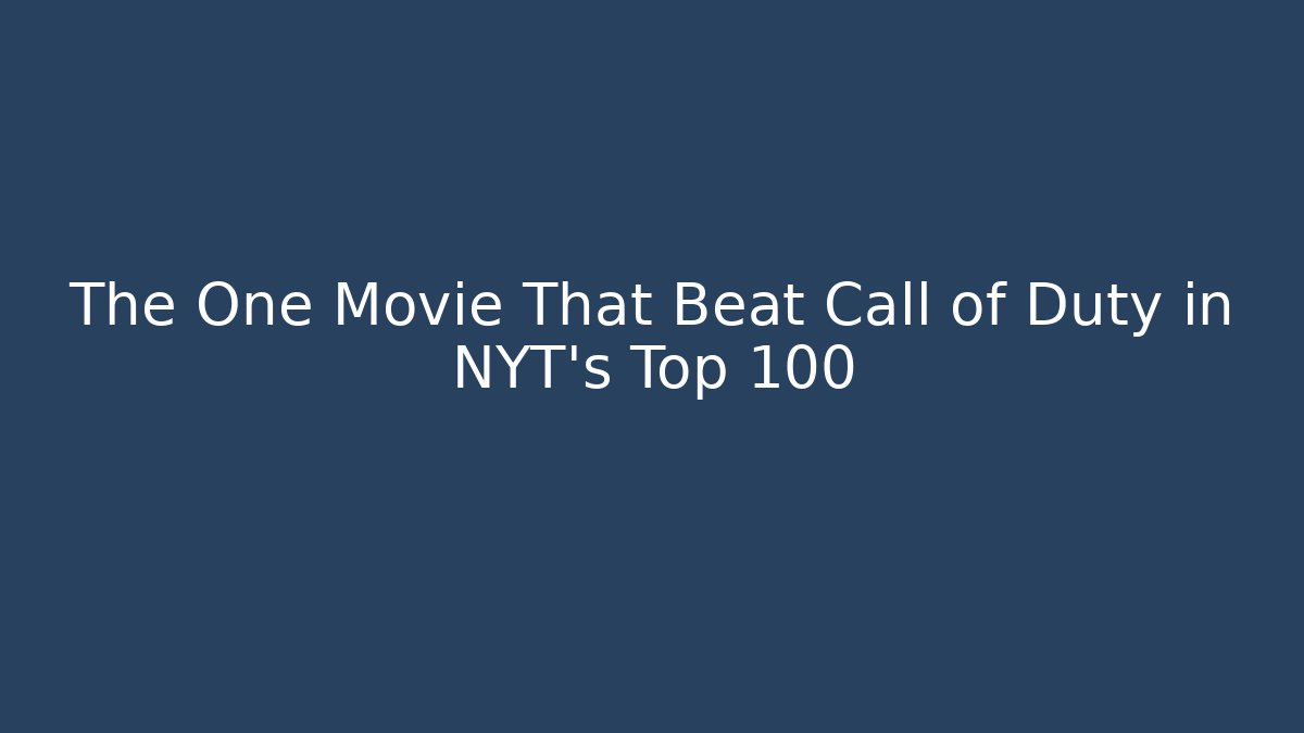 The One Movie That Beat Call of Duty in NYT's Top 100