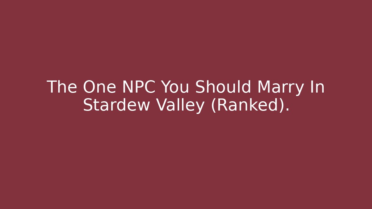 The One NPC You Should Marry In Stardew Valley (Ranked).